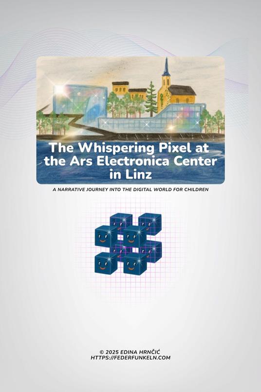 The Whispering Pixel at the Ars Electronica Center in Linz - Edinarium - ebook