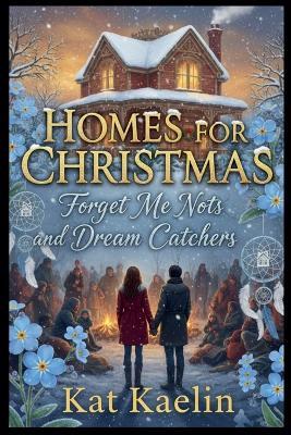Homes for Christmas: Forget-Me-Nots and Dream Catchers - Kat Kaelin - cover