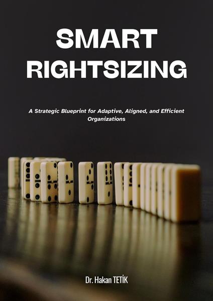 SmartRightsizing: A Strategic Blueprint for Adaptive, Aligned, and Efficient Organizations