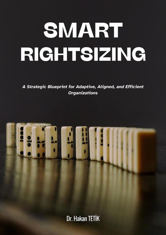 SmartRightsizing: A Strategic Blueprint for Adaptive, Aligned, and Efficient Organizations
