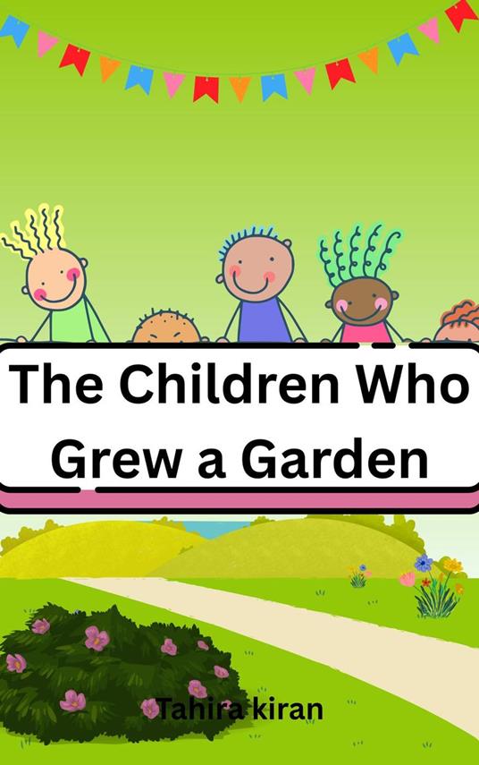 The Children Who Grew a Garden - Tahira kiran - ebook