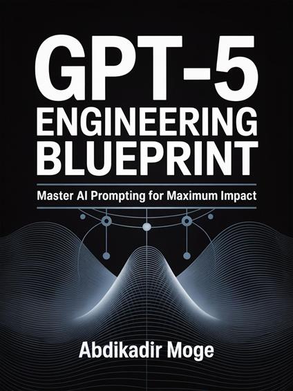 GPT-5 Engineering Blueprint: Master AI Prompting for Maximum Impact