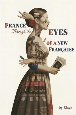 France Through the Eyes of a New Française - Elaya - cover