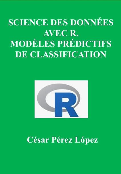 Science des Données avec R. Modèles Prédictifs de Classification