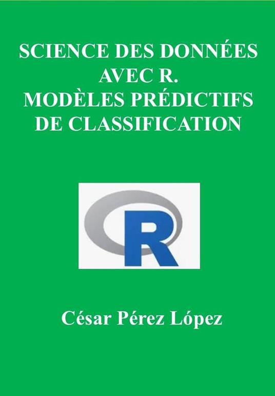 Science des Données avec R. Modèles Prédictifs de Classification