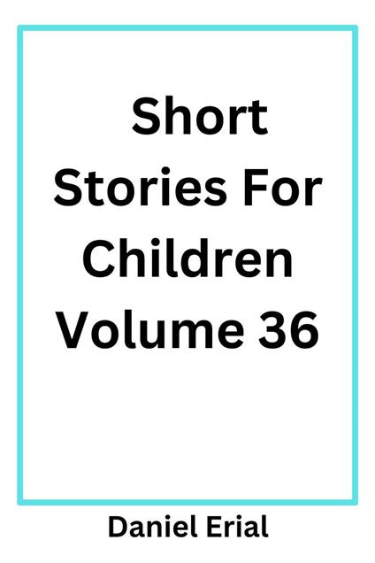 Short Stories For Children Volume 36 - Daniel Erial - ebook