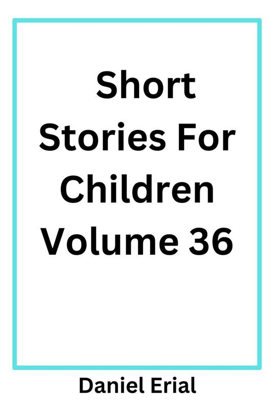 Short Stories For Children Volume 36 - Daniel Erial - ebook