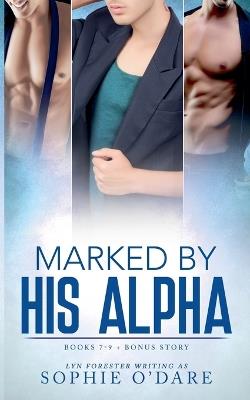 Marked by His Alpha: Books 7-9 + Bonus Story - Sophie O'Dare,Lyn Forester - cover
