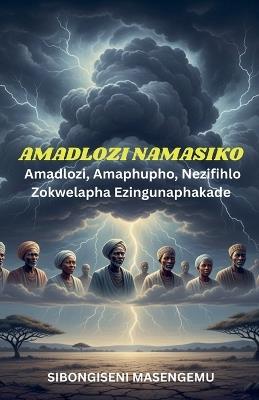 Amadlozi Namasiko: Amaphupho, Nezimfihlo Zokwelapha Ezingunaphakade. - Sibongiseni Masengemu - cover