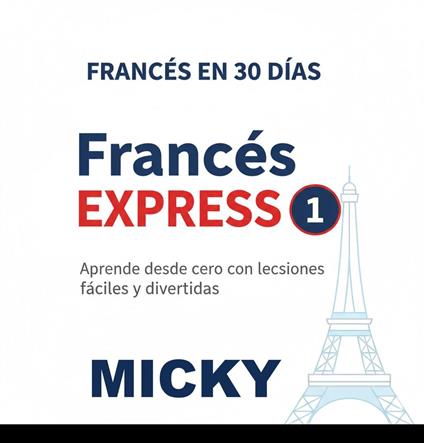 Francés Express 1: Aprende desde cero con lecciones fáciles y divertidas