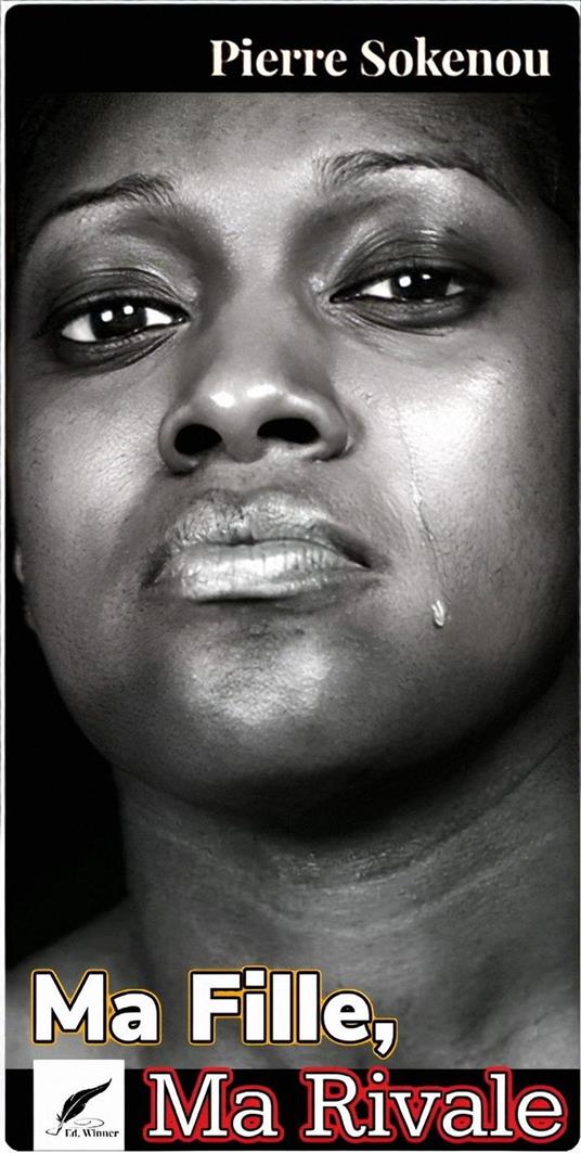 MA FILLE, MA RIVALE - Pierre SOKENOU - ebook