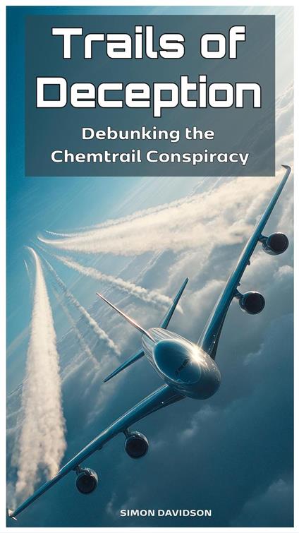 Trails of Deception: Debunking the Chemtrail Conspiracy