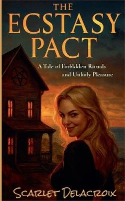 The Ecstasy Pact: A Tale of Forbidden Rituals and Unholy Pleasure - Scarlet Delacroix - cover