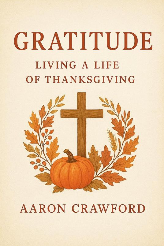 Gratitude: Living a Life of Thanksgiving
