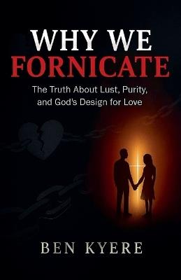 Why We Fornicate - Ben Kyere - cover