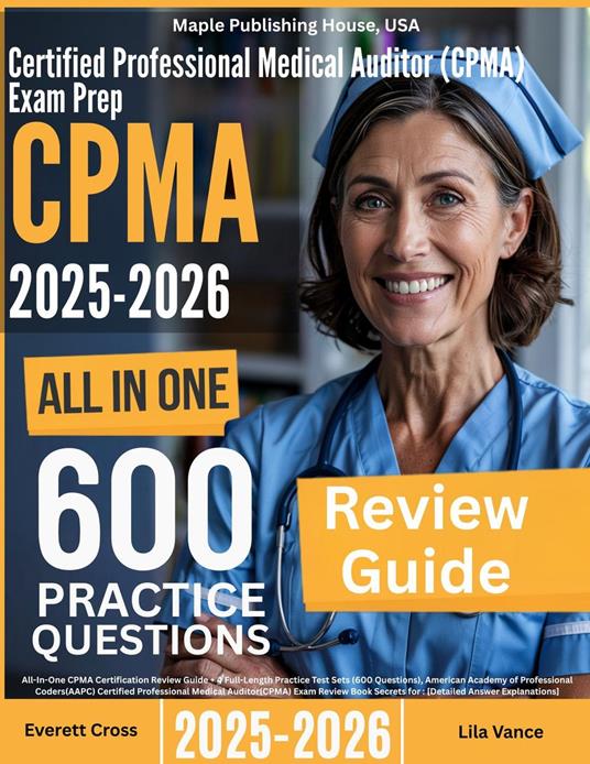 Certified Professional Medical Auditor (CPFT) Exam Prep: All-In-One Guide with 4 Full Sets of 600 Practice Questions with detailed explanation |AAPC CPMA Certification Review