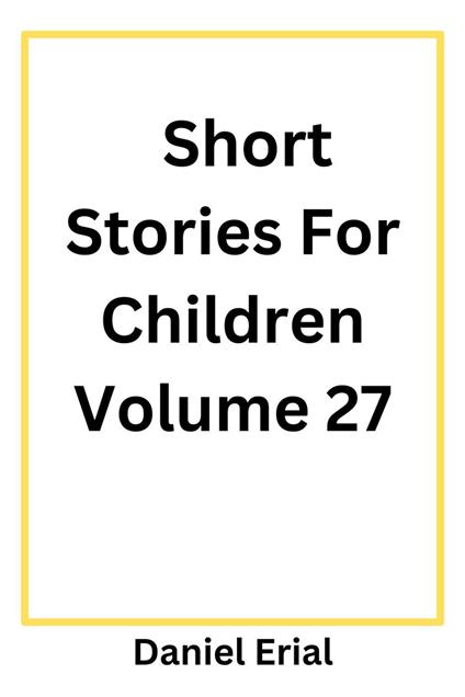 Short Stories For Children Volume 27 - Daniel Erial - ebook
