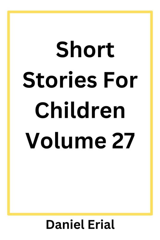 Short Stories For Children Volume 27 - Daniel Erial - ebook