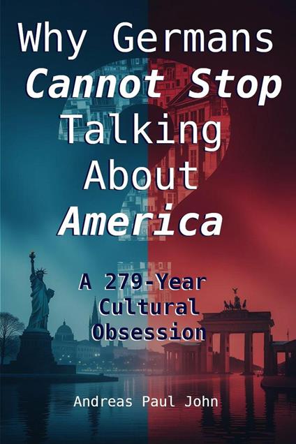 Why Germany Cannot Stop Talking About America