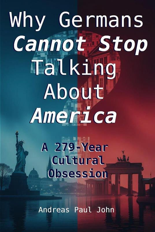 Why Germany Cannot Stop Talking About America