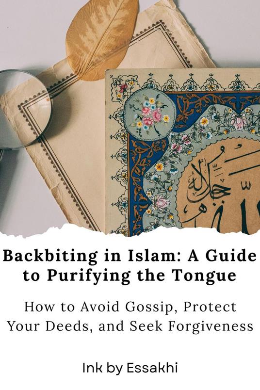 Backbiting in Islam: A Guide to Purifying the Tongue