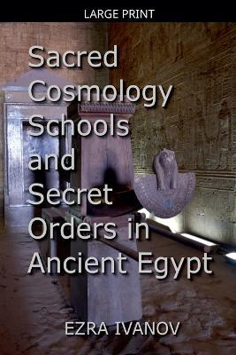 Sacred Cosmology Schools and Secret Orders in Ancient Egypt - Ezra Ivanov - cover