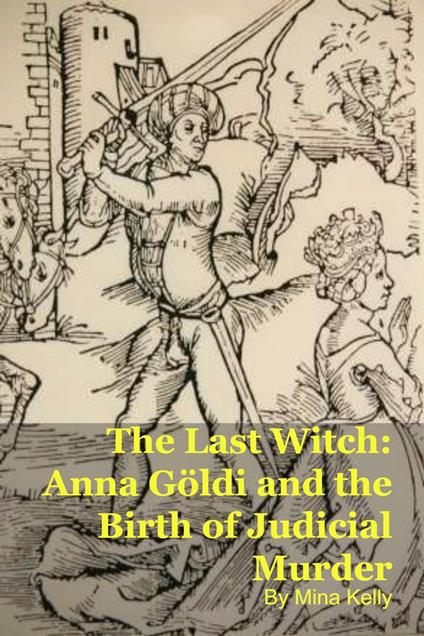 The Last Witch: Anna Göldi and the Birth of Judicial Murder