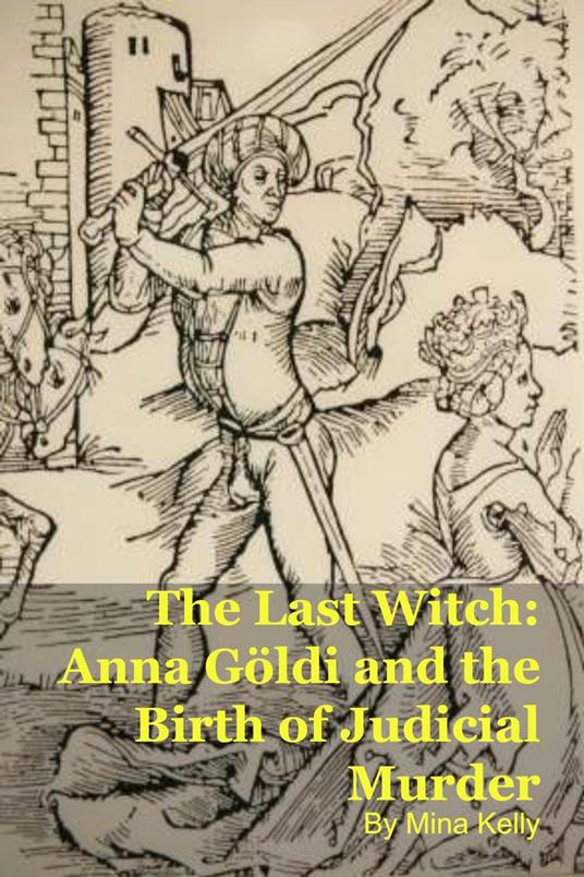 The Last Witch: Anna Göldi and the Birth of Judicial Murder