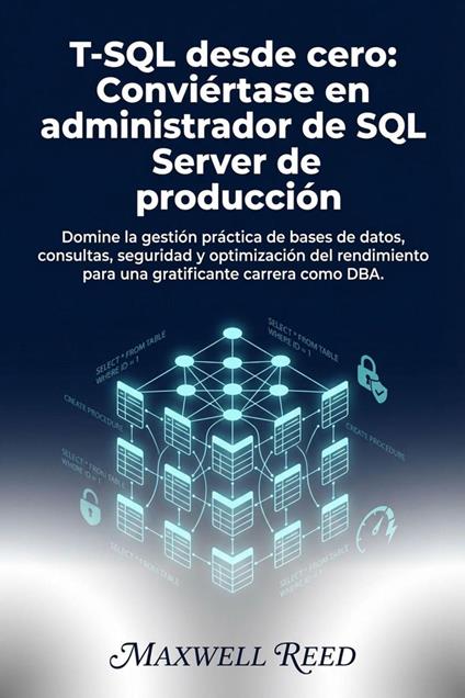 T-SQL desde cero: Conviértase en administrador de SQL Server de producción