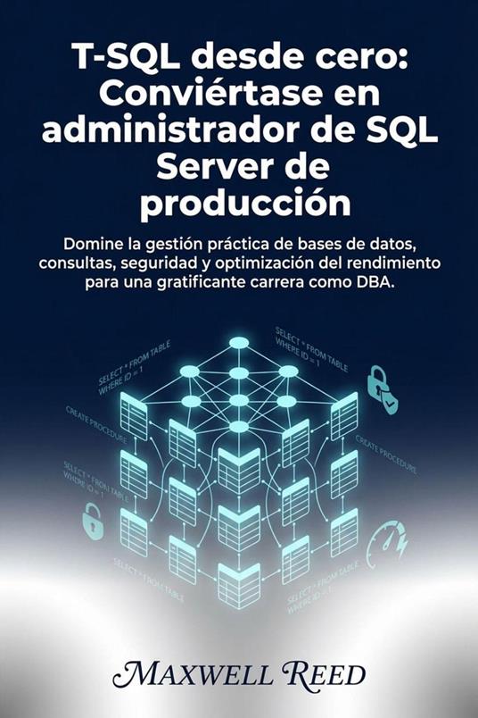 T-SQL desde cero: Conviértase en administrador de SQL Server de producción