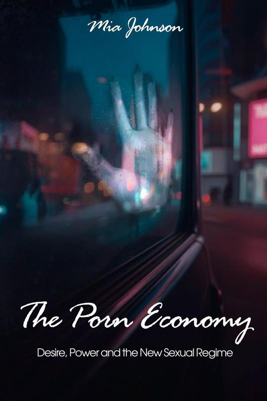 The Porn Economy: Desire, Power, and the New Sexual Regime