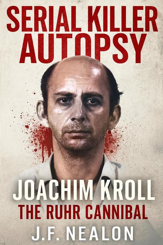 Serial Killer Autopsy: Joachim Kroll
