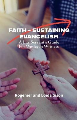 Faith-Sustaining Evangelism: A Lay Servant's Guide for Wesleyan Witness - Rogemer Sison,Loida A Sison - cover
