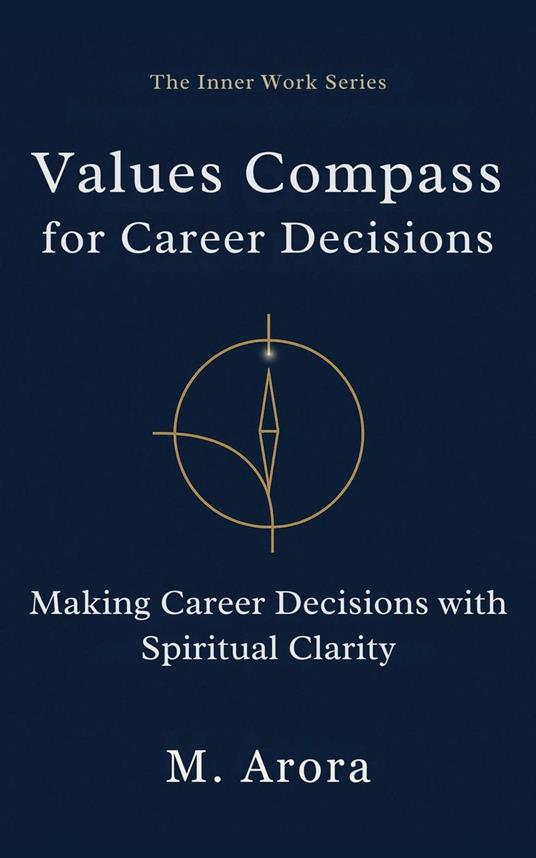 Values Compass for Career Decisions: Making Career Decisions with Spiritual Clarity