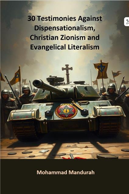 30 Testimonies Against Dispensationalism, Christian Zionism and Evangelical Literalism