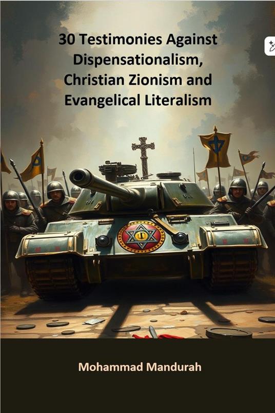 30 Testimonies Against Dispensationalism, Christian Zionism and Evangelical Literalism