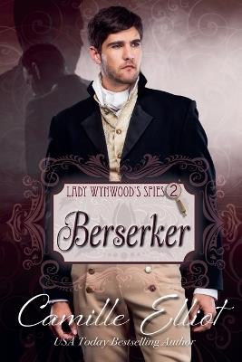 Lady Wynwood's Spies, Volume 2: Berserker - Camille Elliot - cover