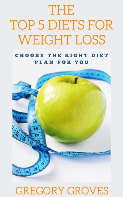 The Top 5 Diets for Weight Loss Choose the right diet plan for you