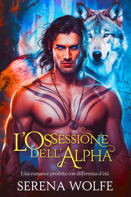 L'ossessione dell'alpha: Una romance proibita con differenza d'età - Serena Wolfe - ebook
