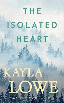 The Isolated Heart - Kayla Lowe - cover
