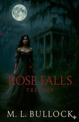 Rose Falls Trilogy - M L Bullock - cover