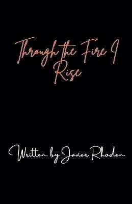 Through the Fire, I Rise - Javier Rhoden - cover