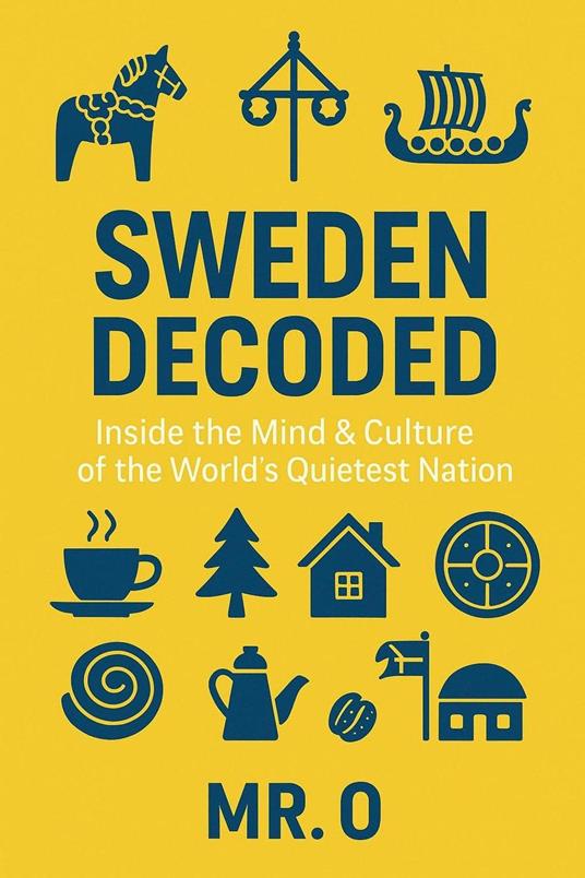 Sweden Decoded: Inside the Mind & Culture of the World´s Quietest Nation