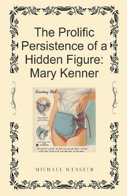 The Prolific Persistence of a Hidden Figure: Mary Kenner - Michael Webster - cover