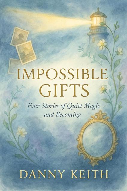 Impossible Gifts Four Stories of Quiet Magic and Becoming