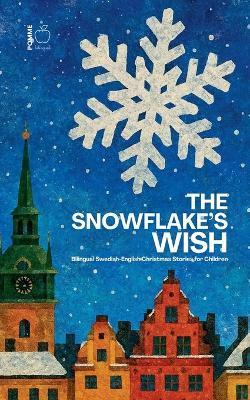 The Snowflake's Wish: Bilingual Swedish-English Christmas Stories for Children - Pomme Bilingual - cover