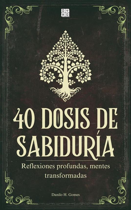 40 Dosis de Sabiduría: Reflexiones profundas, mentes transformadas | 6ª ed.