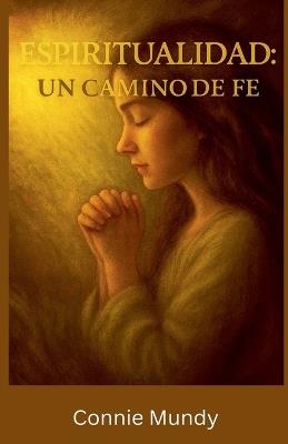 Espiritualidad, un camino de fe - Connie Mundy - cover