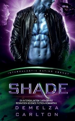Shade: En Intergalaktisk Datingbyrå Romvesen Science Fiction-Romantikk - Demelza Carlton - cover