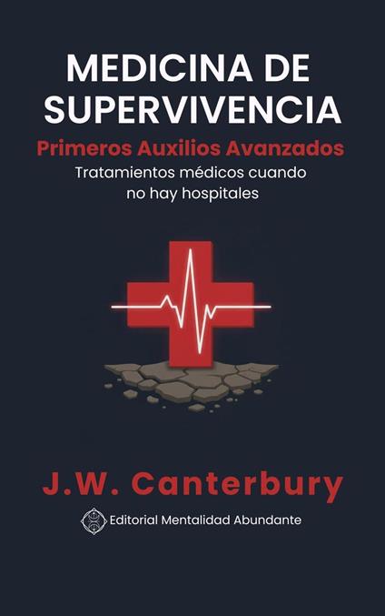 Medicina de Supervivencia: Primeros Auxilios Avanzados Tratamientos médicos cuando no hay hospitales